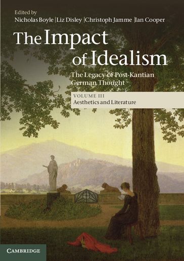 The Impact of Idealism: Volume 3, Aesthetics and Literature - Liz Disley - Nicholas Boyle