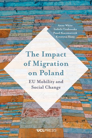 The Impact of Migration on Poland - Anne White - Izabela Grabowska - Krystyna Slany - Pawel Kaczmarczyk