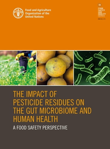 The Impact of Pesticide Residues on the Gut Microbiome and Human Health: A Food Safety Perspective - Food and Agriculture Organization of the United Nations