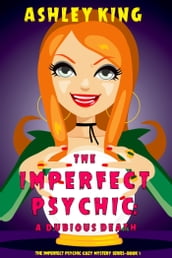 The Imperfect Psychic: A Dubious Death (The Imperfect Psychic Cozy Mystery SeriesBook 1)