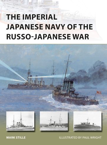 The Imperial Japanese Navy of the Russo-Japanese War - Mark Stille