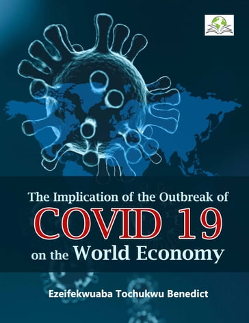 The Implication of The Outbreak of COVID-19 on the World Economy - Ezeifekwuaba Tochukwu Benedict
