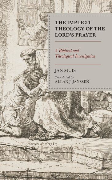 The Implicit Theology of the Lord's Prayer - Jan Muis