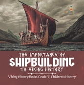 The Importance of Shipbuilding to Viking History Viking History Books Grade 3 Children s History
