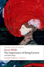 The Importance of Being Earnest and Other Plays: Lady Windermere s Fan; Salome; A Woman of No Importance; An Ideal Husband; The Importance of Being Earnest