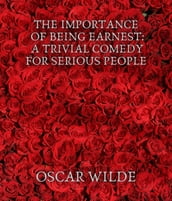 The Importance of Being Earnest: A Trivial Comedy for Serious People