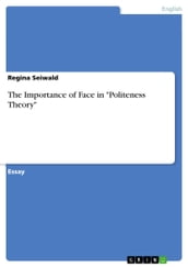 The Importance of Face in  Politeness Theory 