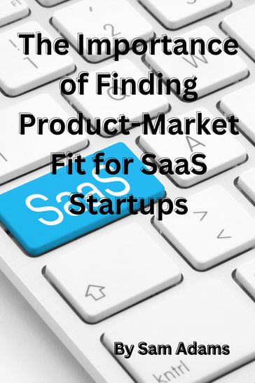 The Importance of Finding Product-Market Fit for SaaS Startups - Sam Adams