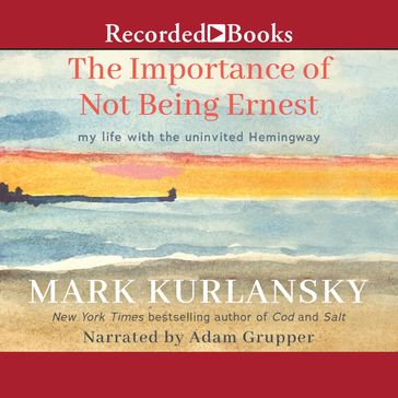 The Importance of Not Being Ernest - Mark Kurlansky