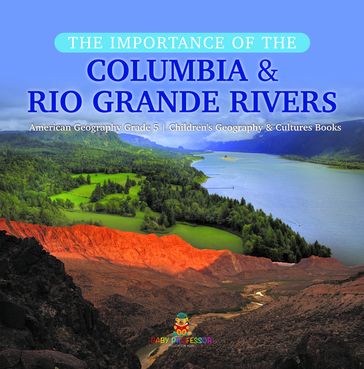 The Importance of the Columbia & Rio Grande Rivers   American Geography Grade 5   Children's Geography & Cultures Books - Baby Professor