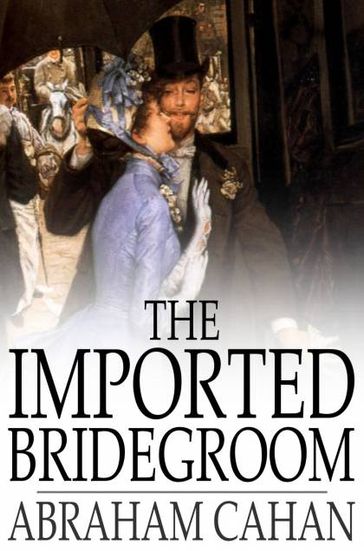 The Imported Bridegroom - Abraham Cahan