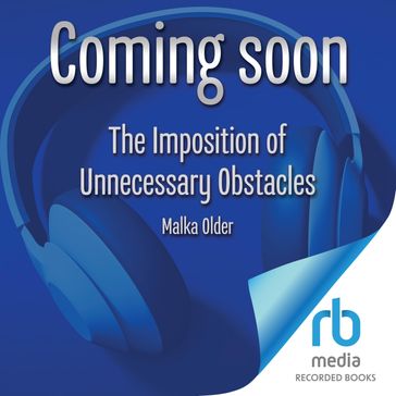 The Imposition of Unnecessary Obstacles - Malka Older