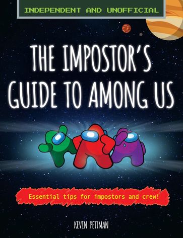 The Impostor's Guide to Among Us (Independent & Unofficial) - Kevin Pettman