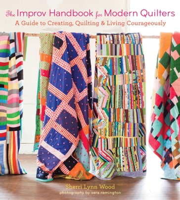 The Improv Handbook for Modern Quilters - Sherri Lynn Wood - Sara Remington