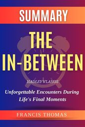 The In-Between: Unforgettable Encounters During Life s Final Moments