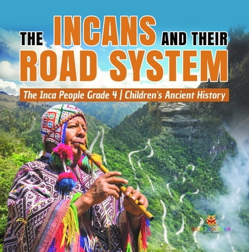 The Incans and Their Road System   The Inca People Grade 4   Children's Ancient History - Baby Professor