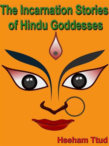 The Incarnation Stories of Hindu Goddesses - Hseham Ttud