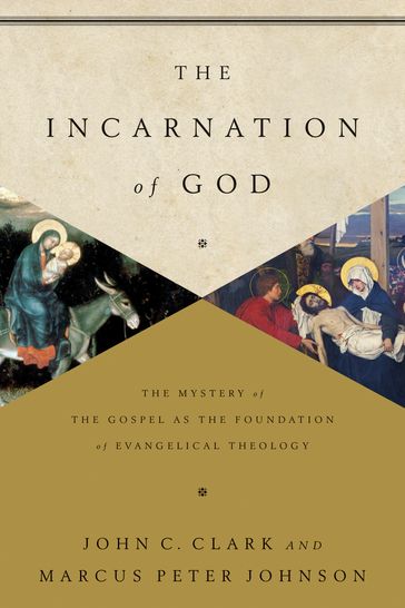 The Incarnation of God - Clark John - Marcus Peter Johnson