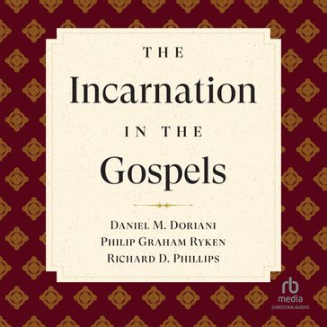 The Incarnation in the Gospels (Reformed Expository Commentary) - Daniel M. Doriani - Phillip Graham Ryken - Richard D. Phillips