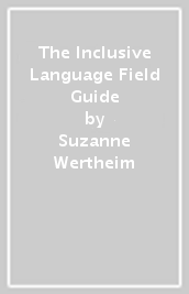 The Inclusive Language Field Guide