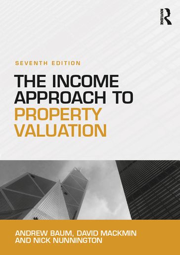 The Income Approach to Property Valuation - Andrew Baum - David Mackmin - Nick Nunnington