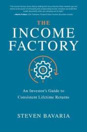 The Income Factory: An Investor¿s Guide to Consistent Lifetime Returns