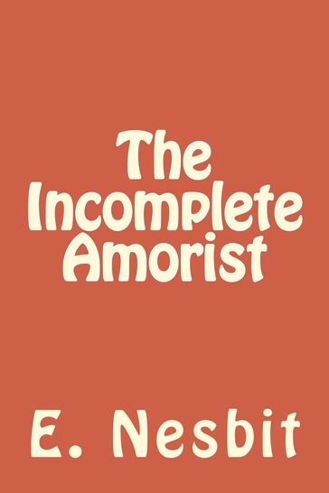 The Incomplete Amorist - E. Nesbit