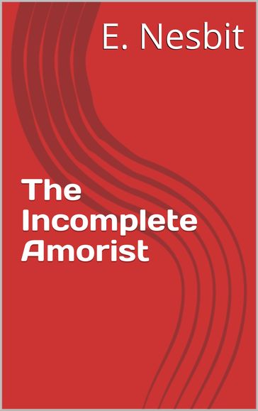 The Incomplete Amorist - E. Nesbit