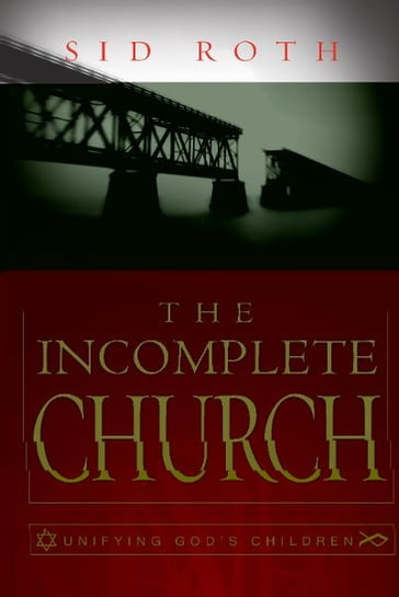 The Incomplete Church: Unifying God's Children - Sid Roth