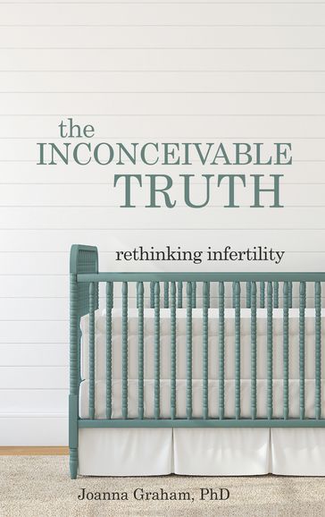 The Inconceivable Truth - PhD Joanna Graham