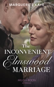 The Inconvenient Elmswood Marriage (Penniless Brides of Convenience, Book 4) (Mills & Boon Historical)