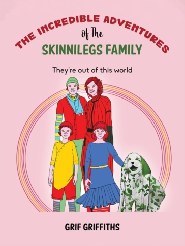 The Incredible Adventures of The Skinnilegs Family - Grif Griffiths