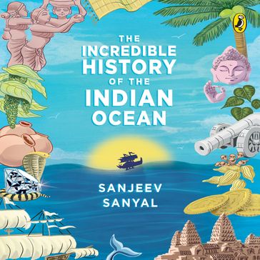The Incredible History of the Indian Ocean - Sanjeev Sanyal