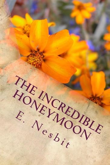 The Incredible Honeymoon - E. Nesbit