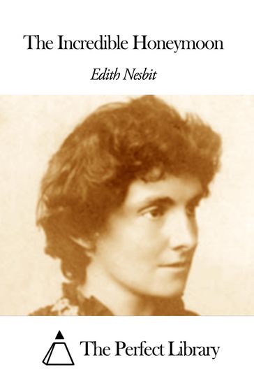 The Incredible Honeymoon - Edith Nesbit