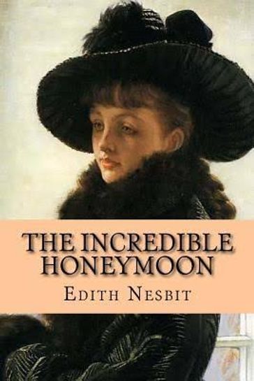 The Incredible Honeymoon - Edith Nesbit