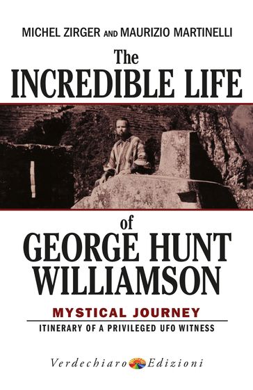 The Incredible Life of George Hunt Williamson - Michel Zirger - Maurizio Martinelli