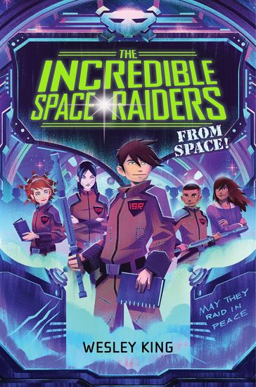 The Incredible Space Raiders from Space! - Wesley King