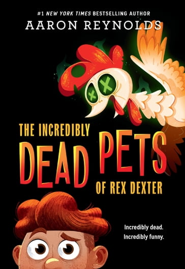 The Incredibly Dead Pets of Rex Dexter - Aaron Reynolds