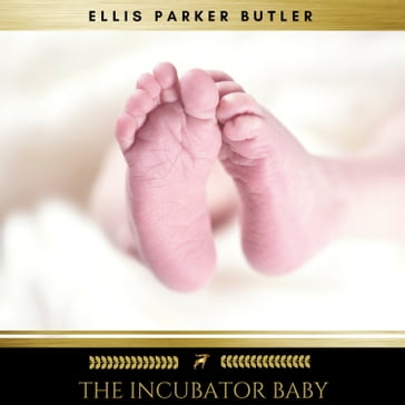 The Incubator Baby - Parker Butler Ellis