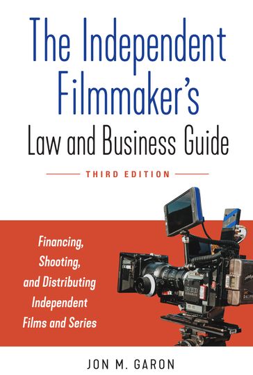 The Independent Filmmaker's Law and Business Guide - Jon M. Garon