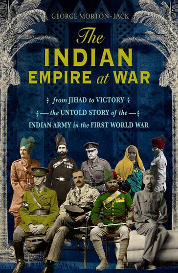 The Indian Empire At War - George Morton-Jack