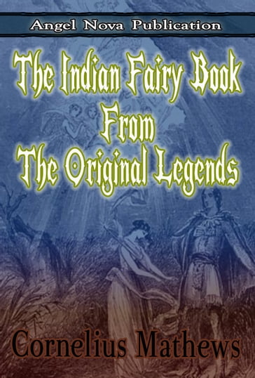 The Indian Fairy Book From the Original Legends : [Illustrations] - Cornelius Mathews