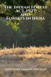 The Indian Forest Act,1927 and Forests in India