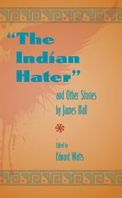 The Indian Hater and Other Stories by James Hall