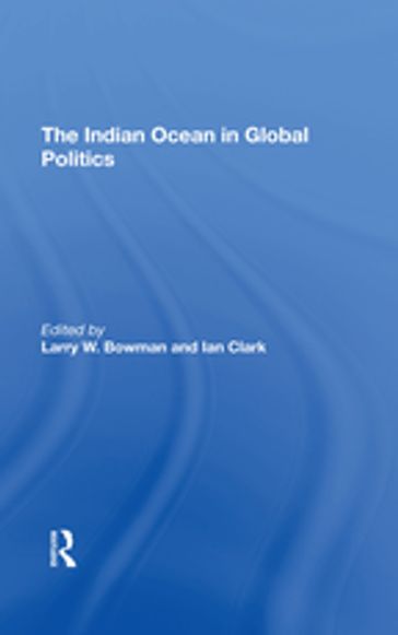 The Indian Ocean In Global Politics - Ian Clark - Larry W. Bowman