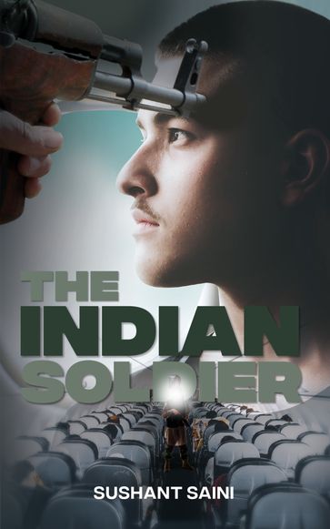 The Indian Soldier: A Story of Faith - Sushant Saini