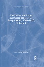 The Indian and Pacific Correspondence of Sir Joseph Banks, 17681820, Volume 7