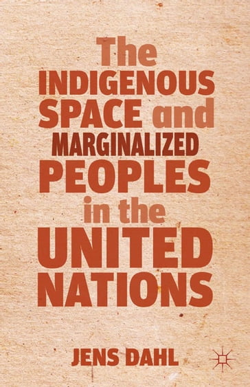 The Indigenous Space and Marginalized Peoples in the United Nations - J. Dahl