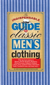 The Indispensable Guide to Classic Men s Clothing